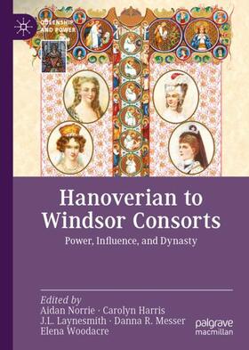 Norrie / Harris / Woodacre |  Hanoverian to Windsor Consorts | Buch |  Sack Fachmedien