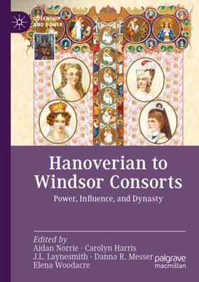 Norrie / Harris / Woodacre |  Hanoverian to Windsor Consorts | Buch |  Sack Fachmedien