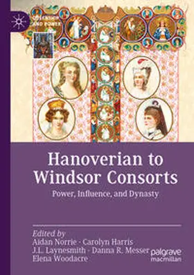 Norrie / Harris / Woodacre |  Hanoverian to Windsor Consorts | Buch |  Sack Fachmedien