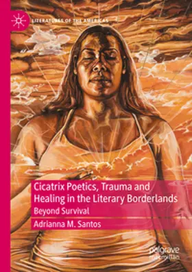 Santos |  Cicatrix Poetics, Trauma and Healing in the Literary Borderlands | Buch |  Sack Fachmedien