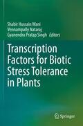Wani / Singh / Nataraj |  Transcription Factors for Biotic Stress Tolerance in Plants | Buch |  Sack Fachmedien