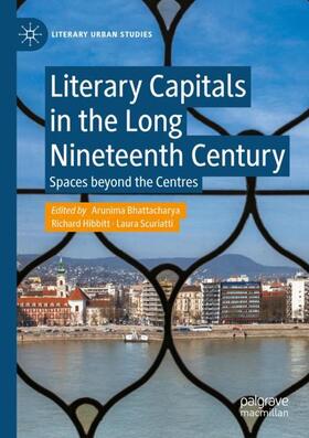Bhattacharya / Scuriatti / Hibbitt |  Literary Capitals in the Long Nineteenth Century | Buch |  Sack Fachmedien
