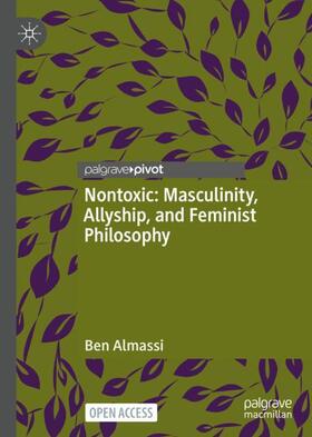 Almassi | Nontoxic: Masculinity, Allyship, and Feminist Philosophy | Buch | 978-3-031-13070-0 | sack.de
