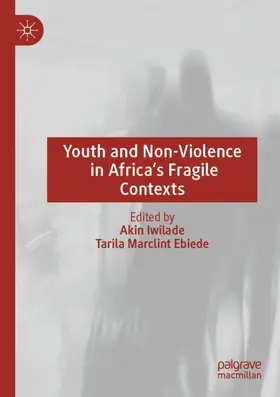 Ebiede / Iwilade |  Youth and Non-Violence in Africa's Fragile Contexts | Buch |  Sack Fachmedien