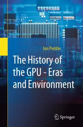 Peddie |  The History of the GPU - Eras and Environment | Buch |  Sack Fachmedien