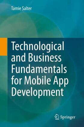 Salter | Technological and Business Fundamentals for Mobile App Development | Buch | 978-3-031-13854-6 | sack.de