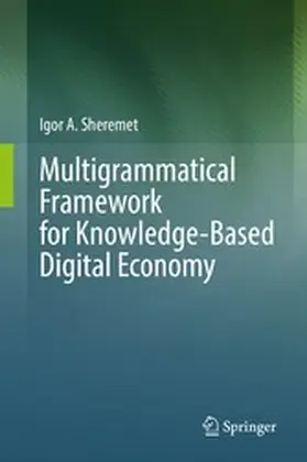 Sheremet |  Multigrammatical Framework for Knowledge-Based Digital Economy | eBook | Sack Fachmedien