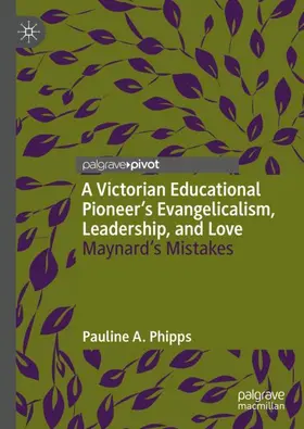 Phipps |  A Victorian Educational Pioneer's Evangelicalism, Leadership, and Love | Buch |  Sack Fachmedien