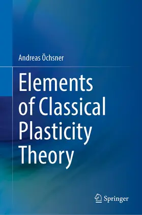 Öchsner | Elements of Classical Plasticity Theory | Buch | 978-3-031-14200-0 | www.sack.de