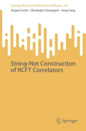 Fuchs / Yang / Schweigert |  String-Net Construction of RCFT Correlators | Buch |  Sack Fachmedien