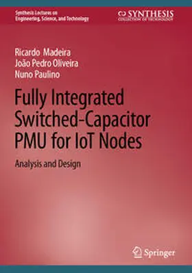 Madeira / Oliveira / Paulino |  Fully Integrated Switched-Capacitor PMU for IoT Nodes | eBook | Sack Fachmedien