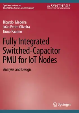 Madeira / Paulino / Oliveira |  Fully Integrated Switched-Capacitor PMU for IoT Nodes | Buch |  Sack Fachmedien