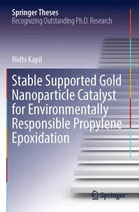 Kapil |  Stable Supported Gold Nanoparticle Catalyst for Environmentally Responsible Propylene Epoxidation | Buch |  Sack Fachmedien