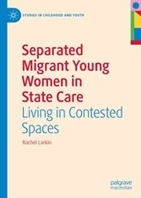 Larkin |  Separated Migrant Young Women in State Care | eBook | Sack Fachmedien
