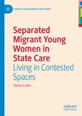 Larkin |  Separated Migrant Young Women in State Care | Buch |  Sack Fachmedien