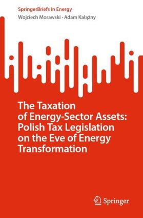 Kalazny / Morawski / Kalazny | The Taxation of Energy-Sector Assets: Polish Tax Legislation on the Eve of Energy Transformation | Buch | 978-3-031-15672-4 | sack.de