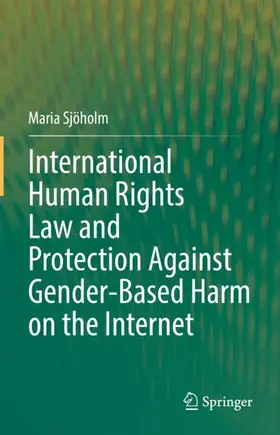 Sjöholm |  International Human Rights Law and Protection Against Gender-Based Harm on the Internet | Buch |  Sack Fachmedien