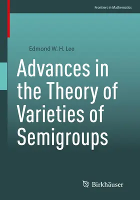 Lee |  Advances in the Theory of Varieties of Semigroups | Buch |  Sack Fachmedien