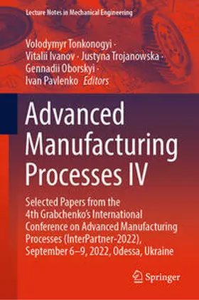 Tonkonogyi / Ivanov / Pavlenko |  Advanced Manufacturing Processes IV | Buch |  Sack Fachmedien