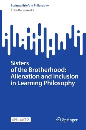 Ruonakoski |  Sisters of the Brotherhood: Alienation and Inclusion in Learning Philosophy | Buch |  Sack Fachmedien