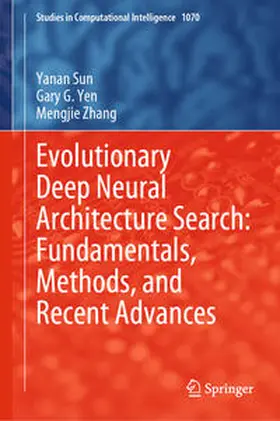 Sun / Yen / Zhang | Evolutionary Deep Neural Architecture Search: Fundamentals, Methods, and Recent Advances | E-Book | www.sack.de