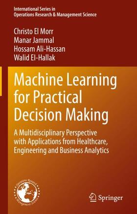 El Morr / EI-Hallak / Jammal | Machine Learning for Practical Decision Making | Buch | 978-3-031-16989-2 | sack.de