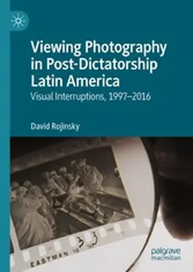 Rojinsky |  Viewing Photography in Post-Dictatorship Latin America | eBook | Sack Fachmedien
