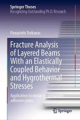 Tsokanas |  Fracture Analysis of Layered Beams With an Elastically Coupled Behavior and Hygrothermal Stresses | Buch |  Sack Fachmedien