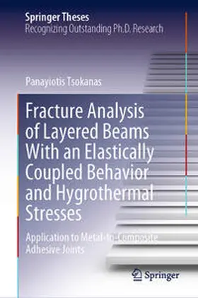 Tsokanas | Fracture Analysis of Layered Beams With an Elastically Coupled Behavior and Hygrothermal Stresses | E-Book | www.sack.de