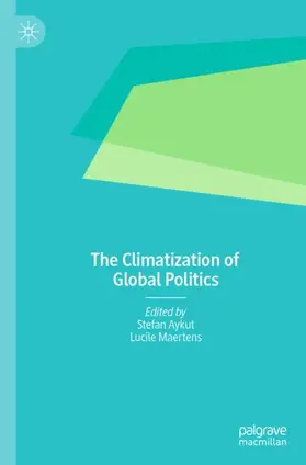 Maertens / Aykut |  The Climatization of Global Politics | Buch |  Sack Fachmedien