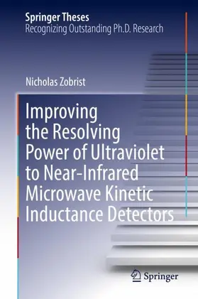 Zobrist |  Improving the Resolving Power of Ultraviolet to Near-Infrared Microwave Kinetic Inductance Detectors | Buch |  Sack Fachmedien
