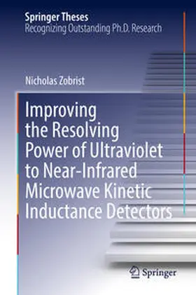 Zobrist | Improving the Resolving Power of Ultraviolet to Near-Infrared Microwave Kinetic Inductance Detectors | E-Book | www.sack.de