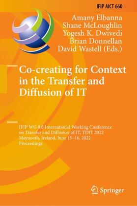 Elbanna / McLoughlin / Wastell | Co-creating for Context in the Transfer and Diffusion of IT | Buch | 978-3-031-17967-9 | sack.de
