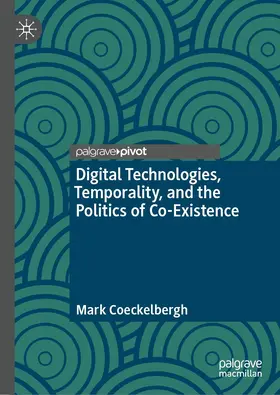 Coeckelbergh |  Digital Technologies, Temporality, and the Politics of Co-Existence | Buch |  Sack Fachmedien