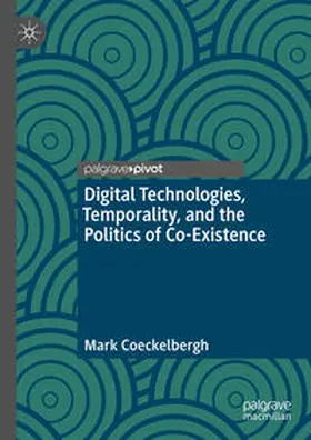 Coeckelbergh |  Digital Technologies, Temporality, and the Politics of Co-Existence | eBook | Sack Fachmedien