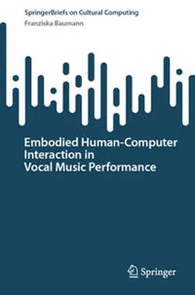 Baumann |  Embodied Human–Computer Interaction in Vocal Music Performance | eBook | Sack Fachmedien
