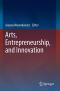 Woronkowicz |  Arts, Entrepreneurship, and Innovation | Buch |  Sack Fachmedien