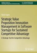 Gupta |  Strategic Value Proposition Innovation Management in Software Startups for Sustained Competitive Advantage | Buch |  Sack Fachmedien
