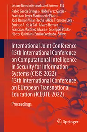 García Bringas / Pérez García / Quintián |  International Joint Conference 15th International Conference on Computational Intelligence in Security for Information Systems (CISIS 2022) 13th International Conference on EUropean Transnational Education (ICEUTE 2022) | eBook | Sack Fachmedien