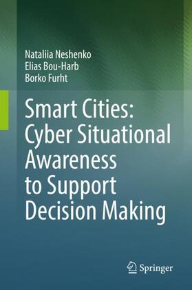 Neshenko / Furht / Bou-Harb | Smart Cities: Cyber Situational Awareness to Support Decision Making | Buch | 978-3-031-18463-5 | sack.de