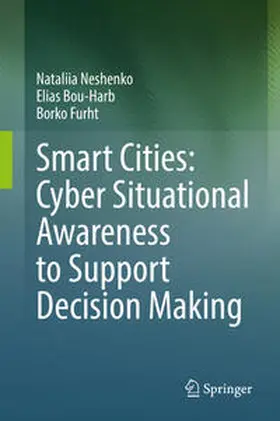 Neshenko / Bou-Harb / Furht |  Smart Cities: Cyber Situational Awareness to Support Decision Making | eBook | Sack Fachmedien
