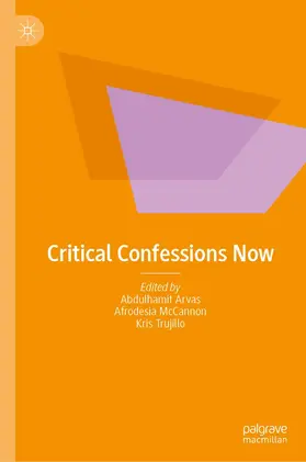 Arvas / McCannon / Trujillo |  Critical Confessions Now | Buch |  Sack Fachmedien