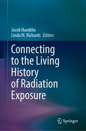Hamblin / Richards |  Connecting to the Living History of Radiation Exposure | eBook | Sack Fachmedien