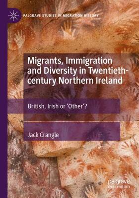 Crangle | Migrants, Immigration and Diversity in Twentieth-century Northern Ireland | Buch | 978-3-031-18823-7 | sack.de