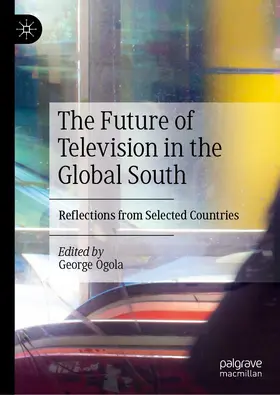Ogola |  The Future of Television in the Global South | Buch |  Sack Fachmedien