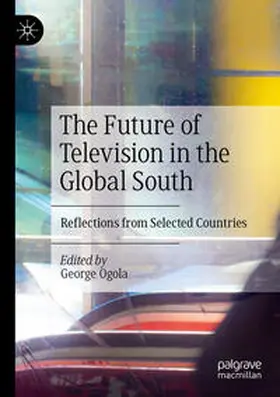 Ogola |  The Future of Television in the Global South | Buch |  Sack Fachmedien