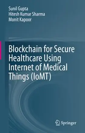Gupta / Sharma / Kapoor |  Blockchain for Secure Healthcare Using Internet of Medical Things (IoMT) | eBook | Sack Fachmedien