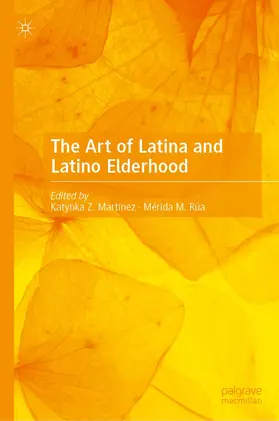 Martínez / Rúa |  The Art of Latina and Latino Elderhood | Buch |  Sack Fachmedien