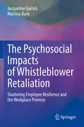 Buck / Garrick |  The Psychosocial Impacts of Whistleblower Retaliation | Buch |  Sack Fachmedien
