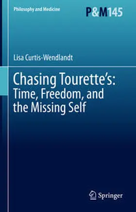 Curtis-Wendlandt |  Chasing Tourette’s: Time, Freedom, and the Missing Self | eBook | Sack Fachmedien